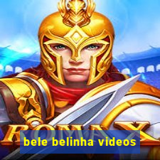 bele belinha videos